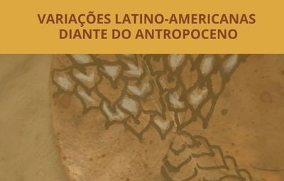 1o. Encontro Variações Latino-Americanas diante do Antropoceno